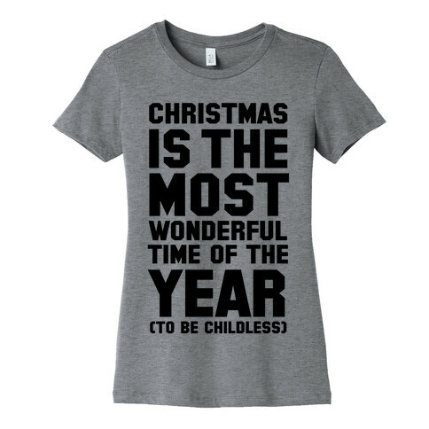 Christmas Is the Most Wonderful Time of Year (To be Childless) Womens T-Shirt