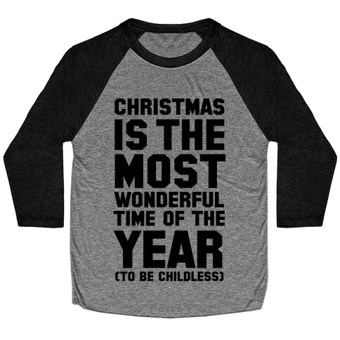 Christmas Is the Most Wonderful Time of Year (To be Childless) Baseball Tee