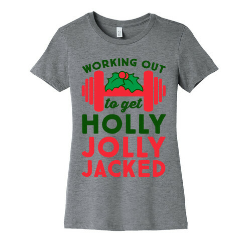 Working Out To Get Holly Jolly Jacked  Womens T-Shirt