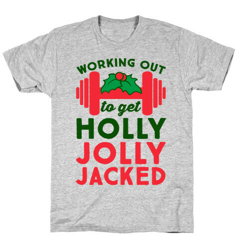 Working Out To Get Holly Jolly Jacked  T-Shirt