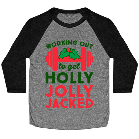 Working Out To Get Holly Jolly Jacked  Baseball Tee