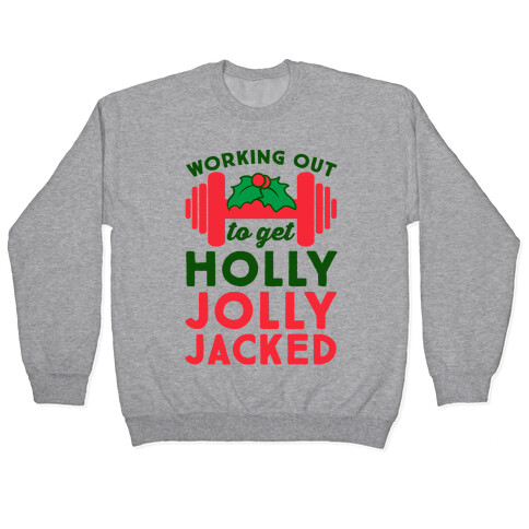 Working Out To Get Holly Jolly Jacked  Pullover