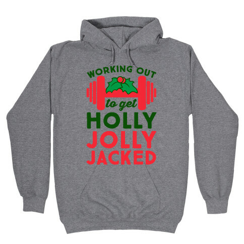Working Out To Get Holly Jolly Jacked  Hooded Sweatshirt