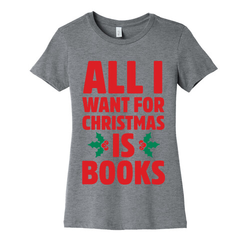 All I Want fro Christmas is Books Womens T-Shirt