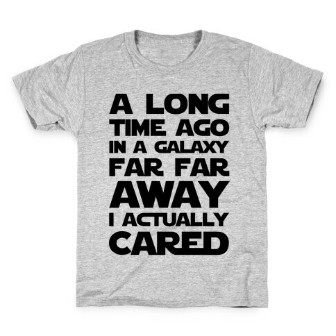 A Long Time Ago in a Galaxy Far Far Away I Used to Care  Kids T-Shirt