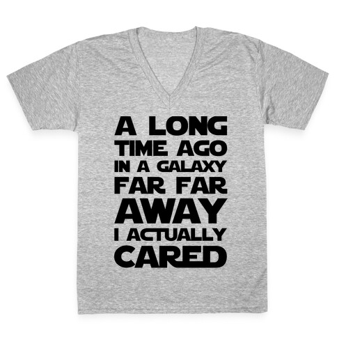 A Long Time Ago in a Galaxy Far Far Away I Used to Care  V-Neck Tee Shirt