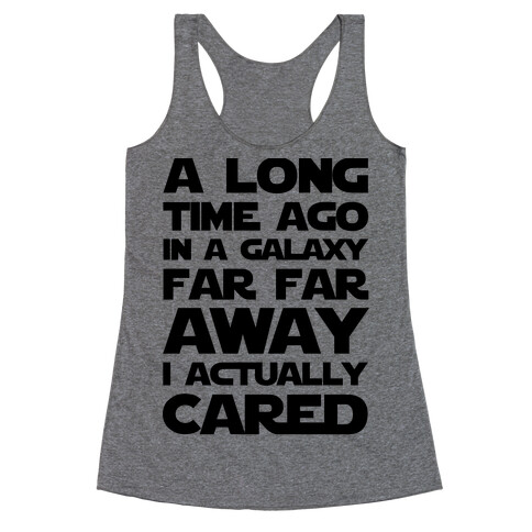 A Long Time Ago in a Galaxy Far Far Away I Used to Care  Racerback Tank Top