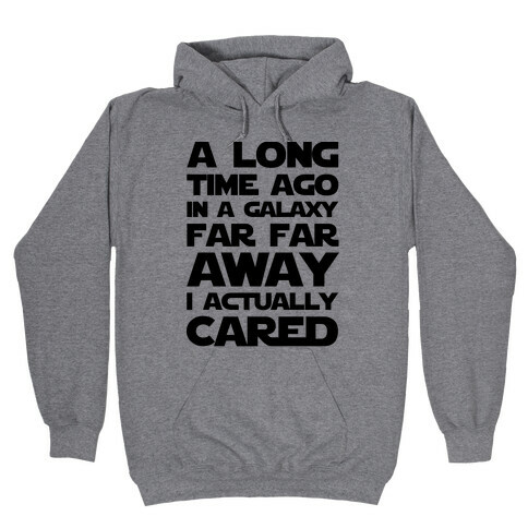 A Long Time Ago in a Galaxy Far Far Away I Used to Care  Hooded Sweatshirt
