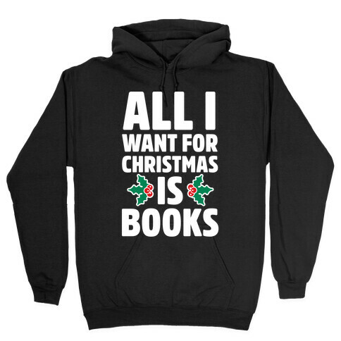 All I Want fro Christmas is Books Hooded Sweatshirt