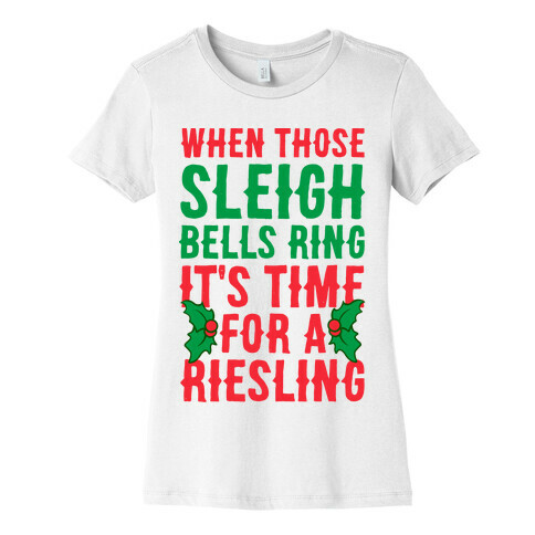 When Those Sleigh Bells Ring It's Time For A Riesling Womens T-Shirt