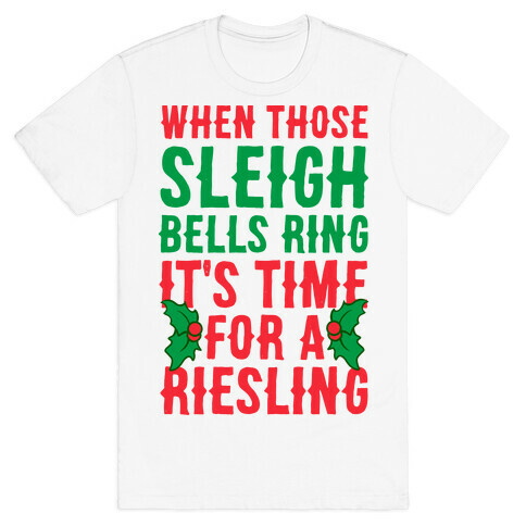 When Those Sleigh Bells Ring It's Time For A Riesling T-Shirt