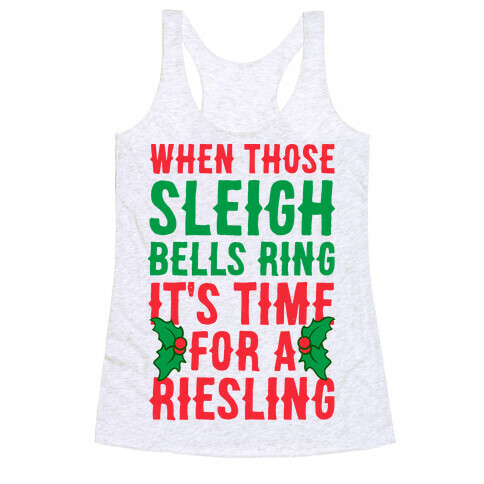 When Those Sleigh Bells Ring It's Time For A Riesling Racerback Tank Top