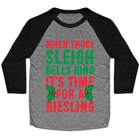 When Those Sleigh Bells Ring It's Time For A Riesling Baseball Tee