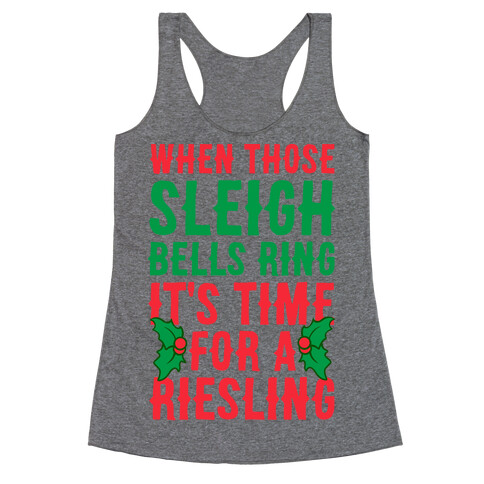 When Those Sleigh Bells Ring It's Time For A Riesling Racerback Tank Top