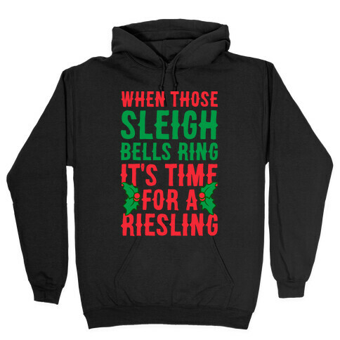 When Those Sleigh Bells Ring It's Time For A Riesling Hooded Sweatshirt