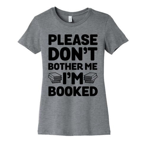 Please Don't Bother Me I'm All Booked Womens T-Shirt
