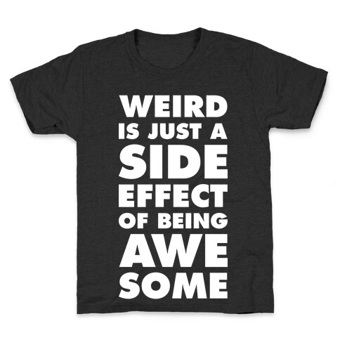 Weird is Just a Side Effect of Being Awesome Kids T-Shirt