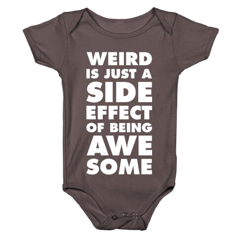 Weird is Just a Side Effect of Being Awesome Baby One-Piece