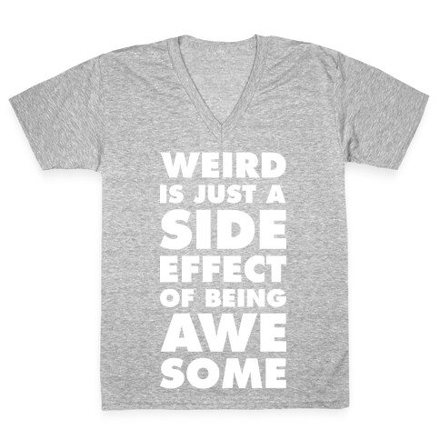 Weird is Just a Side Effect of Being Awesome V-Neck Tee Shirt