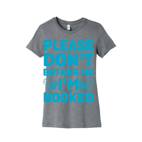 Please Don't Bother Me I'm All Booked Womens T-Shirt