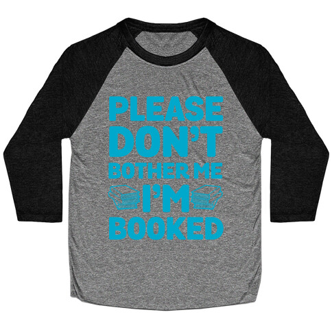 Please Don't Bother Me I'm All Booked Baseball Tee