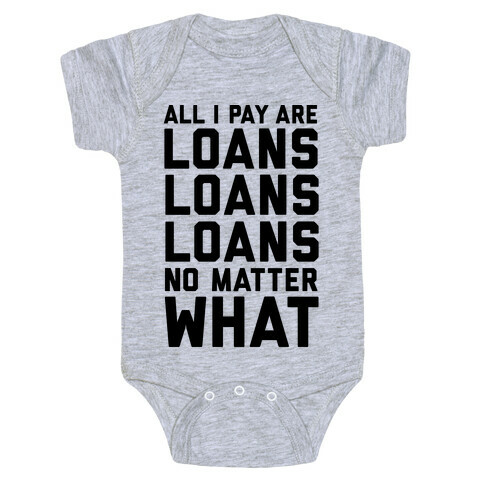 All I Pay Are Loans Loans Loans No Matter What Baby One-Piece