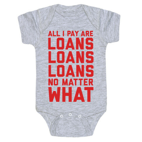 All I Pay Are Loans Loans Loans No Matter What Baby One-Piece