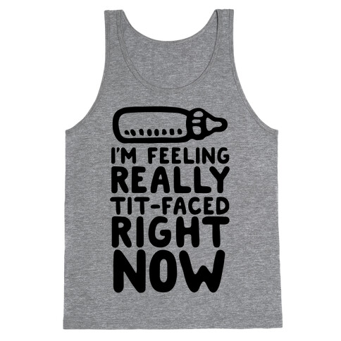 I'm Feeling Really Tit-Faced Right Now Tank Top