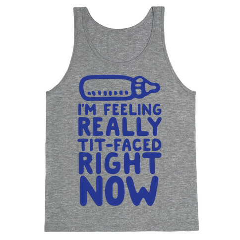 I'm Feeling Really Tit-Faced Right Now Tank Top