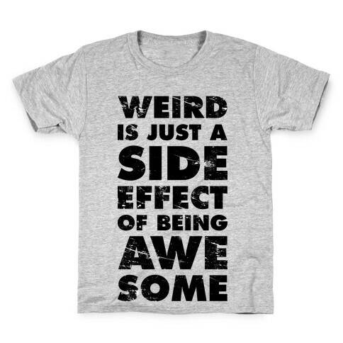 Weird is Just a Side Effect of Being Awesome Kids T-Shirt