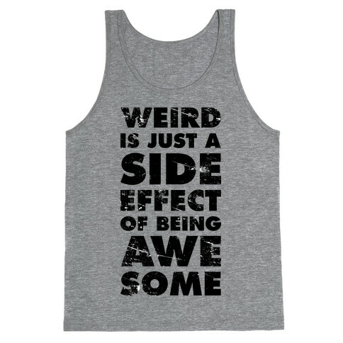 Weird is Just a Side Effect of Being Awesome Tank Top
