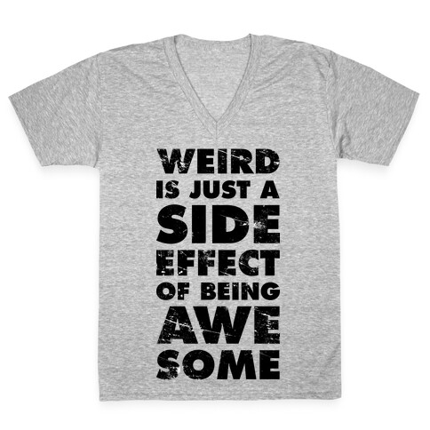 Weird is Just a Side Effect of Being Awesome V-Neck Tee Shirt