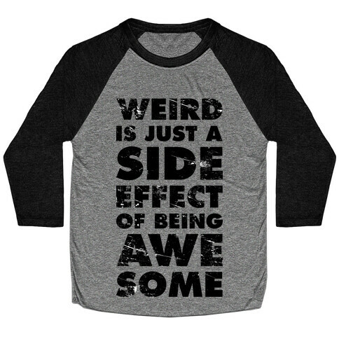 Weird is Just a Side Effect of Being Awesome Baseball Tee