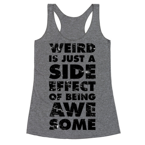 Weird is Just a Side Effect of Being Awesome Racerback Tank Top