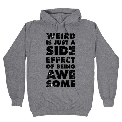 Weird is Just a Side Effect of Being Awesome Hooded Sweatshirt