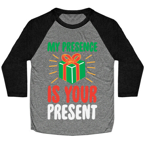 My Presence Is Your Present Baseball Tee