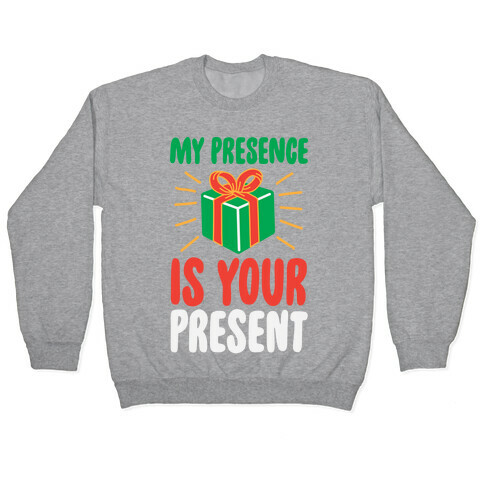 My Presence Is Your Present Pullover