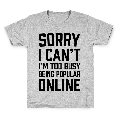 Sorry I Can't I'm Too Busy Being Popular Online Kids T-Shirt