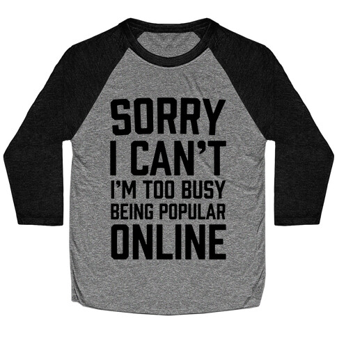 Sorry I Can't I'm Too Busy Being Popular Online Baseball Tee