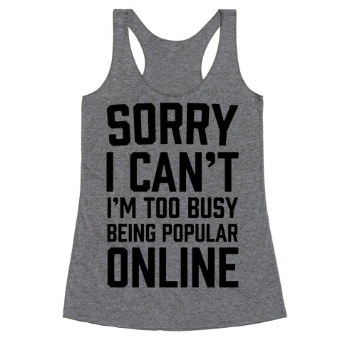 Sorry I Can't I'm Too Busy Being Popular Online Racerback Tank Top