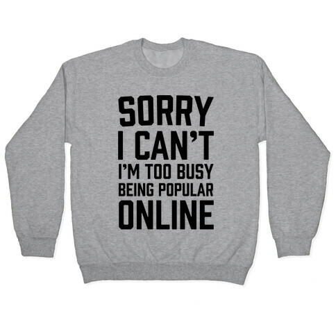 Sorry I Can't I'm Too Busy Being Popular Online Pullover