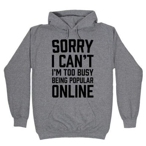 Sorry I Can't I'm Too Busy Being Popular Online Hooded Sweatshirt