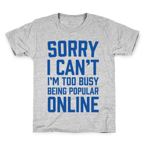 Sorry I Can't I'm Too Busy Being Popular Online Kids T-Shirt