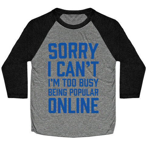 Sorry I Can't I'm Too Busy Being Popular Online Baseball Tee