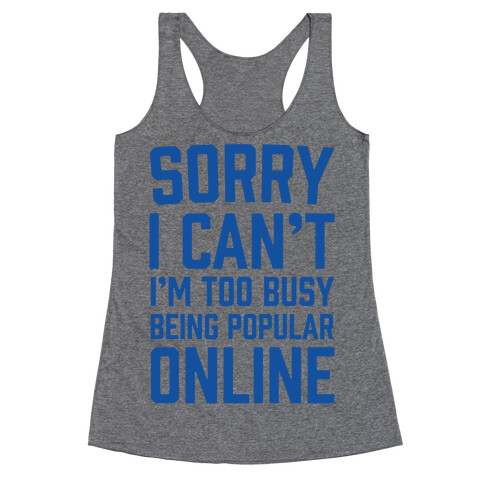 Sorry I Can't I'm Too Busy Being Popular Online Racerback Tank Top