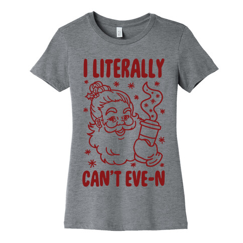 I Literally Can't Eve-n Womens T-Shirt