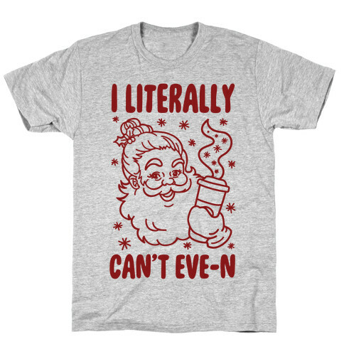 I Literally Can't Eve-n T-Shirt