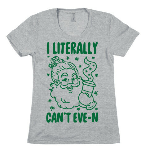 I Literally Can't Eve-n Womens T-Shirt