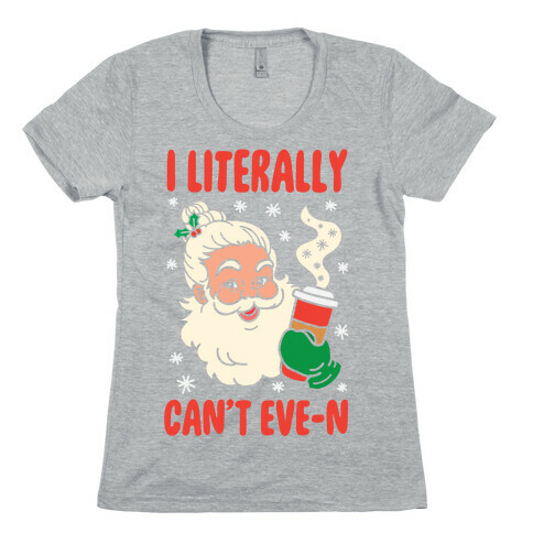 I Literally Can't Eve-n Womens T-Shirt