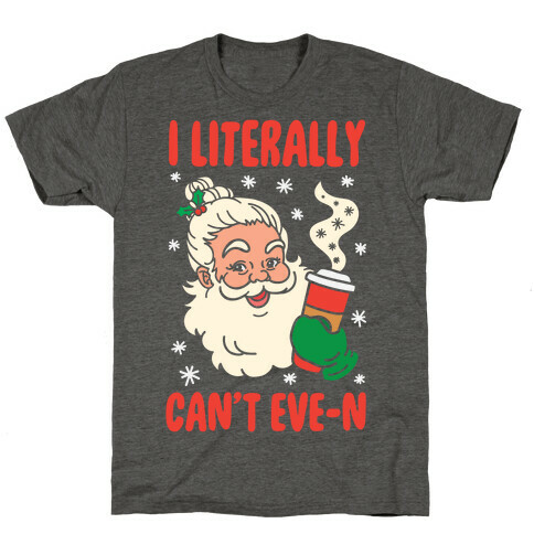 I Literally Can't Eve-n T-Shirt